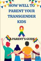 How Well To Parent Your Transgender Guide