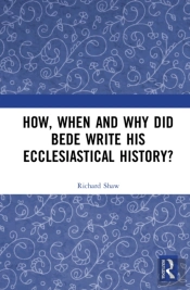How, When And Why Did Bede Write His Ecclesiastical History?