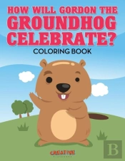 How Will Gordon The Groundhog Celebrate ? Coloring Book