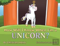 How Will I Know When I'M A Unicorn?