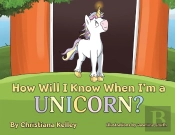 How Will I Know When I'M A Unicorn?