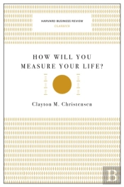 How Will You Measure Your Life? (Harvard Business Review Classics)