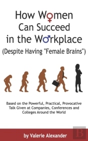 How Women Can Succeed In The Workplace (Despite Having 'Female Brains')