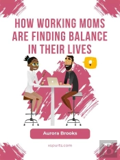 How Working Moms Are Finding Balance In Their Lives