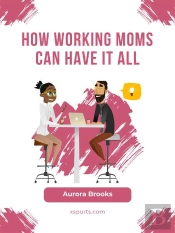How Working Moms Can Have It All