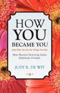 How You Became You (And Why You Do The Things You Do)