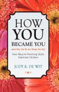 How You Became You (And Why You Do The Things You Do)