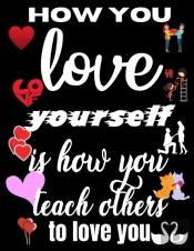 How You Love Yourself Is How You Teach Others To Love You