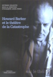 Howard Barker Et Le Theatre De La Catastrophe