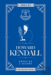 Howard Kendall: Notes On A Season