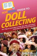 Howexpert Guide To Doll Collecting