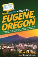 Howexpert Guide To Eugene, Oregon