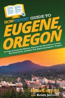 Howexpert Guide To Eugene, Oregon