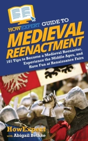 Howexpert Guide To Medieval Reenactment