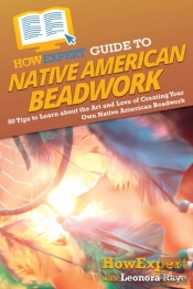 Howexpert Guide To Native American Beadwork