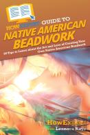 Howexpert Guide To Native American Beadwork