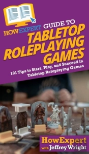 Howexpert Guide To Tabletop Roleplaying Games