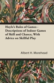 Hoyle'S Rules Of Games - Descriptions Of Indoor Games Of Skill And Chance, With Advice On Skillful Play