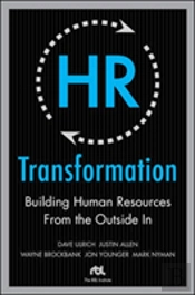 Hr Transformation: Building Human Resources From The Outside In