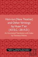 Hsin-Lun (New Treatise) And Other Writings By Huan T'An (43 B.C.Â€“28 A.D.)