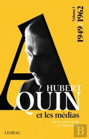 Hubert Aquin Et Les Médias Tome 1 : Anthologie 1949-1962