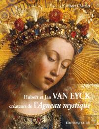 Hubert Et Jan Van Eyck ; Créateurs De L'Agneau Mystique