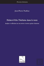 Hubert-Félix Thiéfaine Dans Le Texte : Analyse Et Réflexion Sur Son Oeuvre À Travers Quinze Chansons