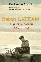 Hubert Latham ; Un Pilote Méconnu ; 1883-1912