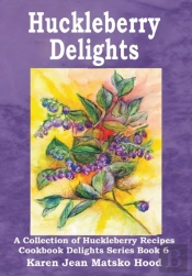 Huckleberry Delights Cookbook