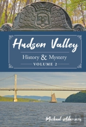 Hudson Valley History & Mystery, Volume 2