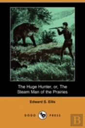 Huge Hunter, Or, The Steam Man Of The Prairies (Dodo Press)
