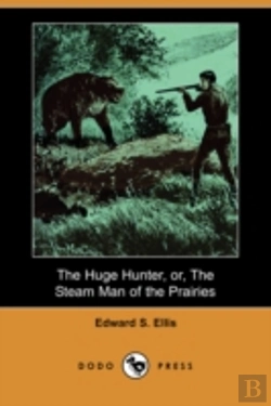 Bertrand.pt - Huge Hunter, Or, The Steam Man Of The Prairies (Dodo Press)