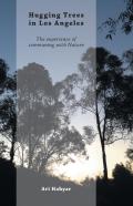 Hugging Trees In Los Angeles - The Experience Of Communing With Nature