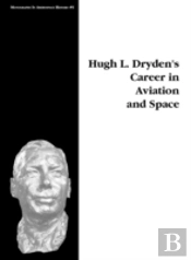Hugh L. Dryden'S Career In Aviation And Space. Monograph In Aerospace History, No. 5, 1996