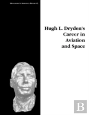 Hugh L. Dryden'S Career In Aviation And Space. Monograph In Aerospace History, No. 5, 1996