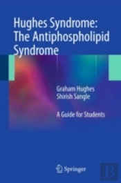 Hughes Syndrome: The Antiphospholipid Syndrome