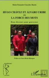 Hugo Chavez Et Alvaro Uribe Ou La Force Des Mots ; Deux Discours Pour Gouverner