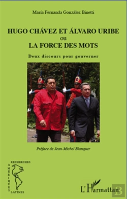 Bertrand.pt - Hugo Chavez Et Alvaro Uribe Ou La Force Des Mots ; Deux Discours Pour Gouverner