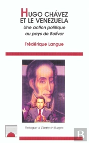 Hugo Chavez Et Le Venezuela ; Une Action Politique Au Pays De Bolivar