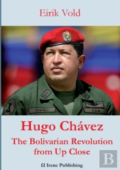 Hugo Chavez The Bolivarian Revolution From Up Close