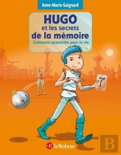 Hugo Et Les Secrets De La Mémoire ; Comment Apprendre Pour La Vie