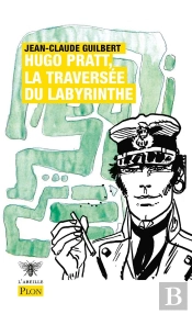 Hugo Pratt, La Traversée Du Labyrinthe