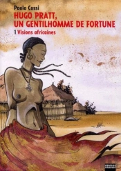 Hugo Pratt, Un Gentilhomme De Fortune T.1 ; Visions Africaines