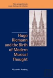 Hugo Riemann And The Birth Of Modern Musical Thought