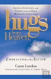 Hugs From Heaven: Embraced By The Savior Gift