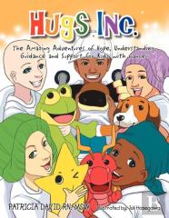Hugs Inc. (The Amazing Adventures Of Hope, Understanding, Guidance And Support For Kidz With Cancer)