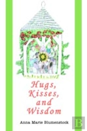 Hugs, Kisses, And Wisdom