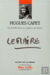 Hugues Capet. Du Monde Franc Au Royaume De France. Volume 22