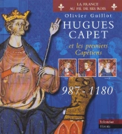 Hugues Capet Et Les Premiers Capetiens 987-1180
