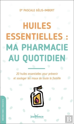Bertrand.pt - Huiles Essentielles : Ma Pharmacie Au Quotidien ; 20 Huiles Essentielles Pour Prévenir Et Soulager Les Maux De Toute La Famille